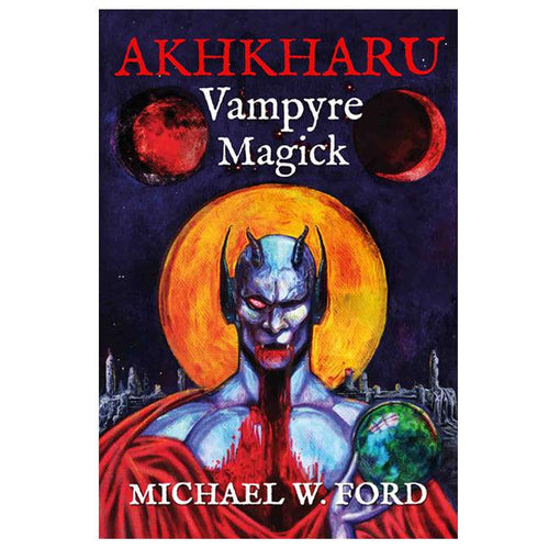 AKHKHARU - Vampyre Magick 2nd Illustrated Edition by Michael W Ford - The Luciferian Apotheca