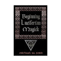Beginning Luciferian Magick by Michael W Ford