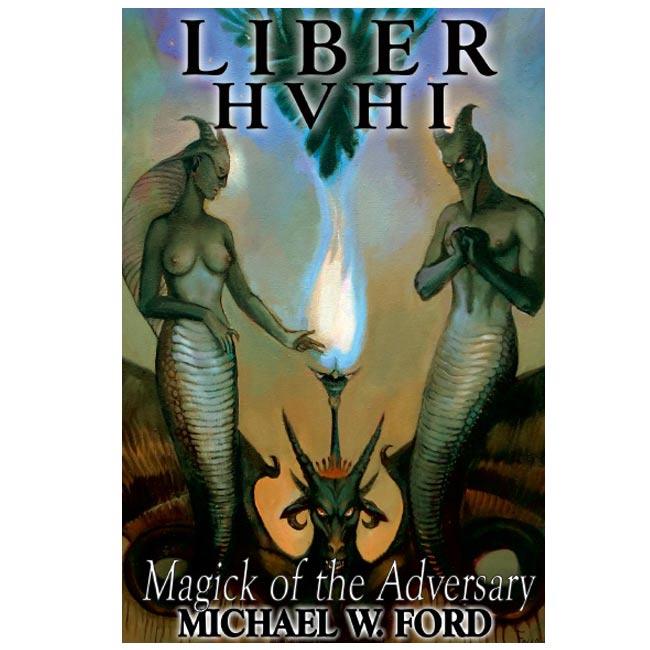Liber HVHI - The Magick of the Adversary by Michael W. Ford - The Luciferian Apotheca