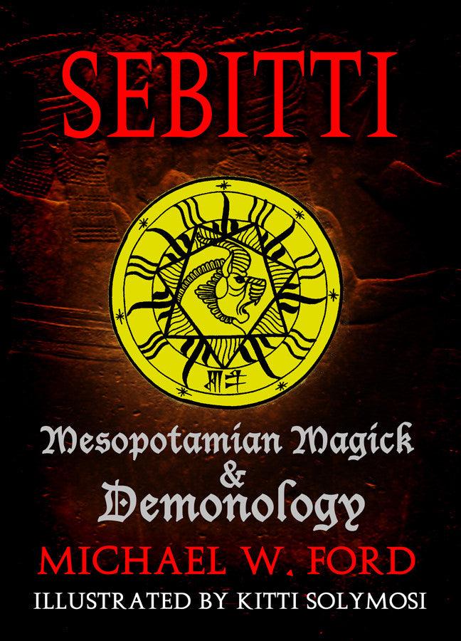 Sebitti - Mesopotamian Magick & Demonology by Michael W. Ford