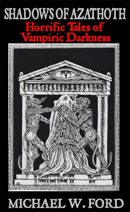 Shadows of Azathoth - Horrific Tales of Vampiric Darkness by Michael W. Ford - The Luciferian Apotheca