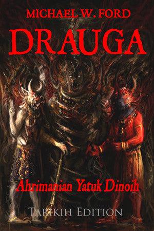 Special Edition: Drauga - Ahrimanian Yatuk Dinoih by Michael W. Ford (Full Color Tarikih Edition) - The Luciferian Apotheca