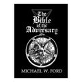 The Bible of the Adversary Michael W Ford