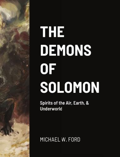 The Demons of Solomon - Spirits of the Earth, Air & Underworld by Michael W Ford - The Luciferian Apotheca